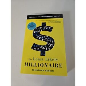 Least Likely Millionaire : How to Succeed When Everyone Expects You to Fail...